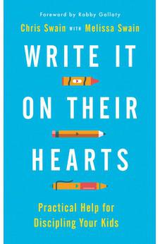 Write It On Their Hearts: Practical Help for Discipling Your Kids