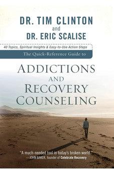 Quick-Reference Guide to Addictions and Recovery Counseling, The: 40 Topics, Spiritual Insights, and Easy-to-Use Action Steps