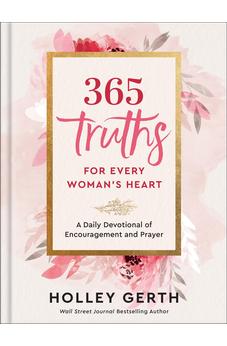 365 Truths for Every Woman's Heart: A Daily Devotional of Encouragement and Prayer