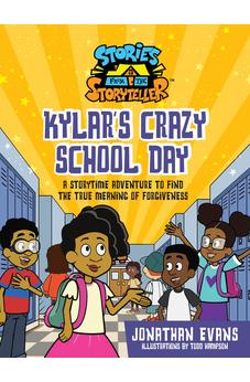 Kylar's Crazy School Day: A Storytime Adventure to Find the True Meaning of Forgiveness (The Stories from the Storyteller)