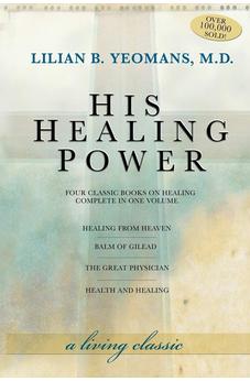 His Healing Power: Four Classic Books on Healing, Complete in One Volume