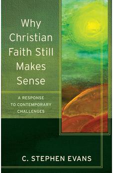 Why Christian Faith Still Makes Sense: A Response to Contemporary Challenges (Acadia Studies in Bible and Theology)