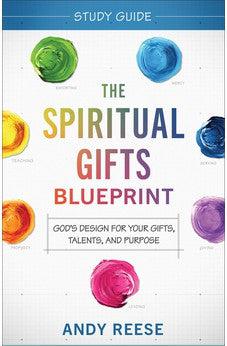 The Spiritual Gifts Blueprint Study Guide: God's Design for Your Gifts, Talents, and Purpose