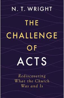 The Challenge of Acts: Rediscovering What the Church Was and Is - Biblestore.com