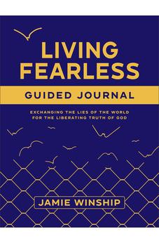 Living Fearless Guided Journal: Exchanging the Lies of the World for the Liberating Truth of God