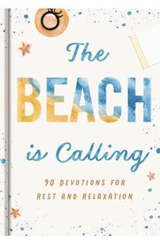 The Beach is Calling: 90 Devotions for Rest and Relaxation (A 90-Day Devotional to Find Peace and Calm)