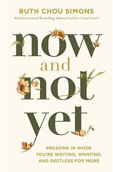 Now and Not Yet: Pressing in When You’re Waiting, Wanting, and Restless for More