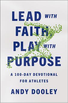 Lead with Faith, Play with Purpose: A 100-Day Devotional for Athletes