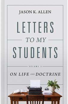Letters to My Students, Volume 3: On Life and Doctrine