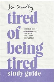 Tired of Being Tired Study Guide: Receive God’s Realistic Rest for Your Soul-Deep Exhaustion