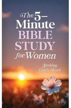 The 5-Minute Bible Study for Women: Seeking God's Heart
