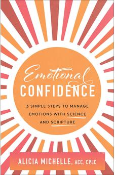 Emotional Confidence: 3 Simple Steps to Manage Emotions with Science and Scripture