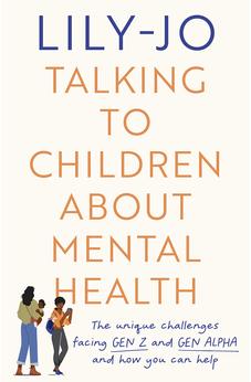 Talking to Children About Mental Health: The challenges facing Gen Z and Gen Alpha and how you can help