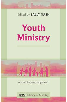 Youth Ministry: A Multifaceted Approach (The SPCK Library of Ministry)