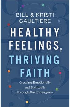 Healthy Feelings, Thriving Faith: Growing Emotionally and Spiritually through the Enneagram