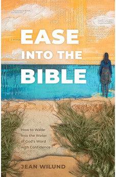 Ease into the Bible: How to Wade into the Water of God’s Word with Confidence