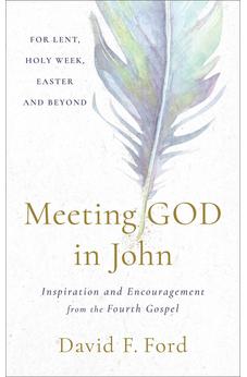 Meeting God in John: Inspiration and Encouragement from the Fourth Gospel (Biblical Wisdom for Lent, Easter, and Daily Devotions)