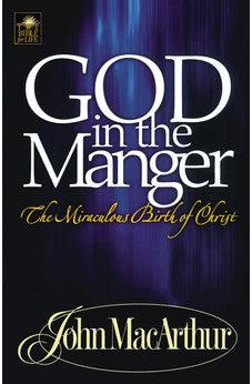 God in the Manger: The Miraculous Birth of Christ