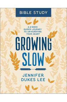 Growing Slow Bible Study: A 6-Week Guided Journey to Un-Hurrying Your Heart