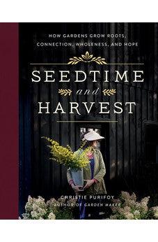 Seedtime and Harvest: How Gardens Grow Roots, Connection, Wholeness, and Hope