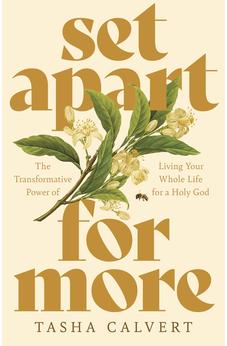 Set Apart for More: The Transformative Power of Living Your Whole Life for a Holy God