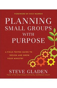 Planning Small Groups with Purpose: A Field-Tested Guide to Design and Grow Your Ministry