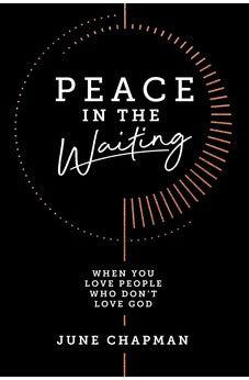 Peace in the Waiting: When You Love People Who Don’t Love God