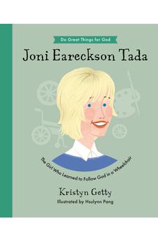 Joni Eareckson Tada: The Girl Who Learned to Follow God in a Wheelchair (An Inspirational Children’s Christian Biography About Trusting God and Loving Others)