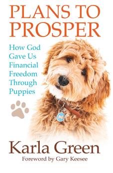Plans To Prosper: How God Gave Us Financial Freedom Through Puppies