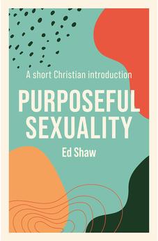 Purposeful Sexuality: A Short Christian Introduction