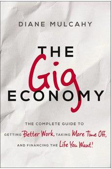 The Gig Economy: The Complete Guide to Getting Better Work, Taking More Time Off, and Financing the Life You Want - Biblestore.com
