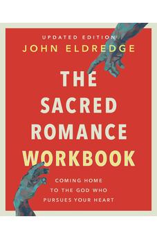 The Sacred Romance Workbook, Updated Edition: Coming Home to the God Who Pursues Your Heart - Biblestore.com