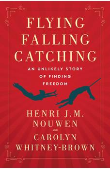 Flying, Falling, Catching: An Unlikely Story of Finding Freedom