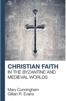 Christian Faith in the Byzantine and Medieval Worlds
