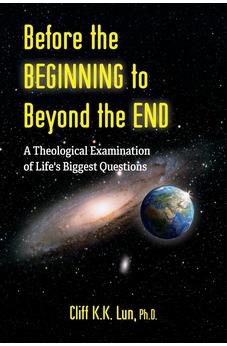 Before the Beginning to Beyond the End: A Theological Examination of Life's Biggest Questions