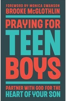 Praying for Teen Boys: Partner with God for the Heart of Your Son