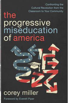 The Progressive Miseducation of America: Confronting the Cultural Revolution from the Classroom to Your Community