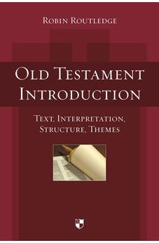 Old Testament Introduction: Text, Interpretation, Structure, Themes