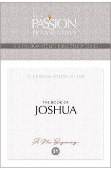 The Book of Joshua: 12-Lesson Study Guide (The Passionate Life Bible Study Series) (Passion Translation)