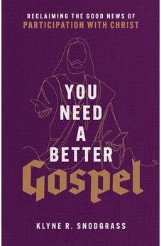 You Need a Better Gospel: Reclaiming the Good News of Participation with Christ