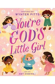 You’re God’s Little Girl (For Girls Like You Collection)