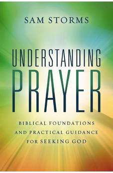 Understanding Prayer: Biblical Foundations and Practical Guidance for Seeking God - Biblestore.com