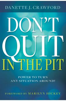 Don't Quit in the Pit: Power to Turn Any Situation Around!