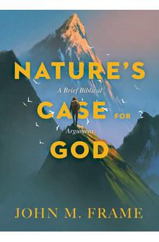 Nature's Case for God: A Brief Biblical Argument