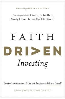 Faith Driven Investing: Every Investment Has an Impact--What’s Yours?