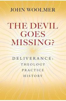 The Devil Goes Missing?: Deliverance: Theology, Practice, History