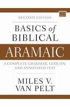 Basics of Biblical Aramaic, Second Edition: Complete Grammar, Lexicon, and Annotated Text (Zondervan Language Basics Series)