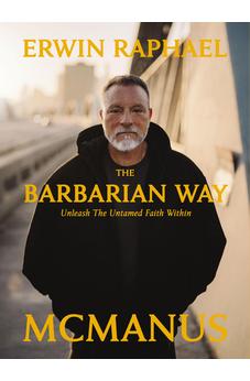 The Barbarian Way: Unleash the Untamed Faith Within