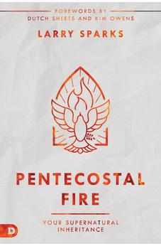 Pentecostal Fire: Your Supernatural Inheritance