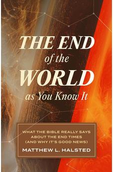 The End of the World as You Know It: What the Bible Really Says about the End Times